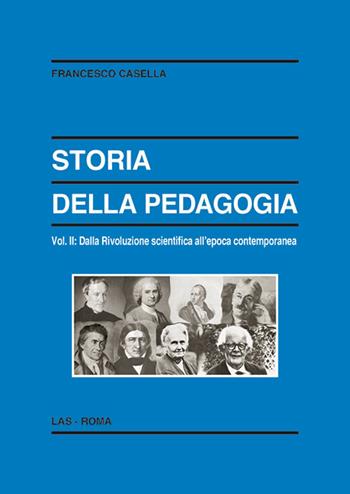 Storia della pedagogia. Vol. 2: Dalla rivoluzione scientifica all'epoca contemporanea. - Francesco Casella - Libro LAS 2014, Enciclopedia delle scienze dell'educazione | Libraccio.it