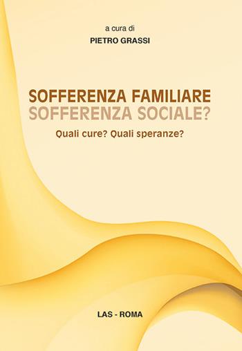 Sofferenza familiare sofferenza sociale? Quali cure? Quali speranze?  - Libro LAS 2014, Saggi e proposte | Libraccio.it