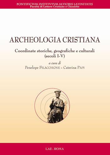 Archeologia cristiana. Coordinate storiche, geografiche e culturali (secoli I-V)  - Libro LAS 2015, Flumina ex fontibus | Libraccio.it