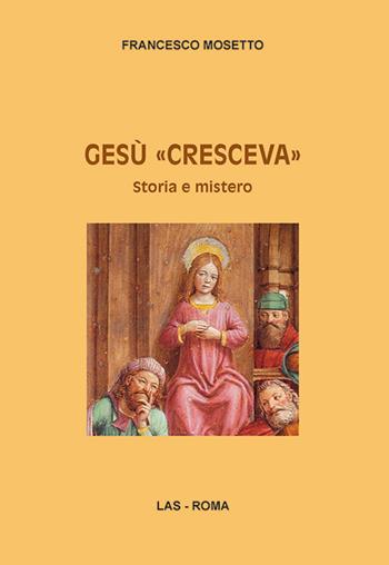 Gesù «cresceva». Storia e mistero - Francesco Mosetto - Libro LAS 2015, Saggi e proposte | Libraccio.it