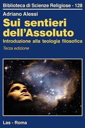 Sui sentieri dell'assoluto. Introduzione alla teologia filosofica