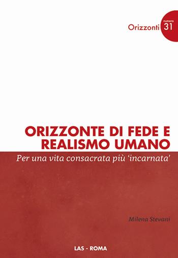 Orizzonte di fede e realismo umano. Per una vita consacrata più incarnata - Milena Stevani - Libro LAS 2016, Orizzonti | Libraccio.it