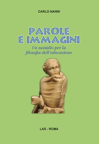 Parole e immagini. Un sussidio per la filosofia dell'educazione - Carlo Nanni - Libro LAS 2016, Saggi e proposte | Libraccio.it