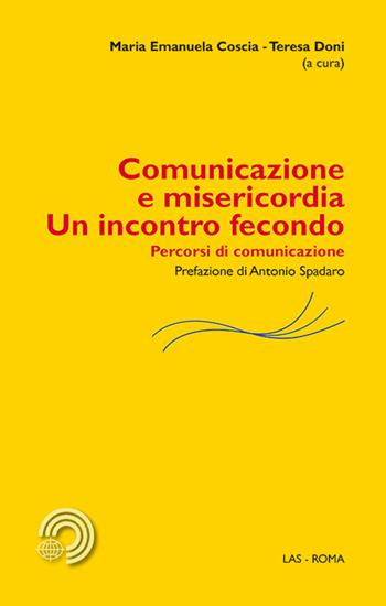 Comunicazione e misericordia. Un incontro fecondo. Percorsi di comunicazione  - Libro LAS 2016, Mediazioni | Libraccio.it