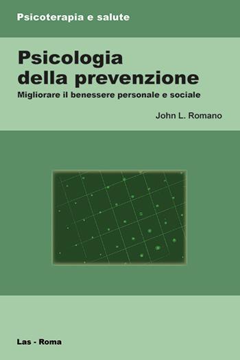 Psicologia della prevenzione. Migliorare il benessere personale e sociale - John L. Romano - Libro LAS 2016, Psicoterapia e salute | Libraccio.it