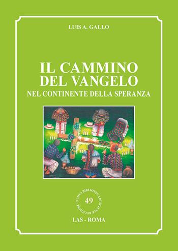Il cammino del vangelo nel continente della speranza - Luis A. Gallo - Libro LAS 2016, Nuova biblioteca scienze religiose | Libraccio.it