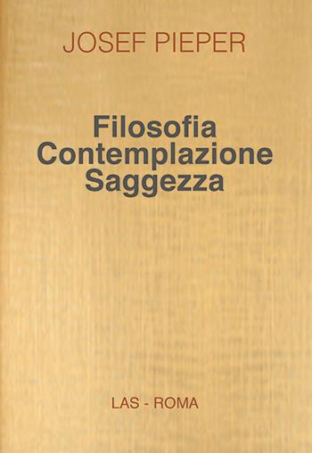 Filosofia contemplazione saggezza - Josef Pieper - Libro LAS 2017 | Libraccio.it