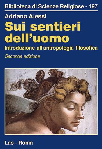 Sui sentieri dell'uomo. Introduzione all'antropologia filosofica - Adriano Alessi - Libro LAS 2017, Biblioteca di scienze religiose | Libraccio.it