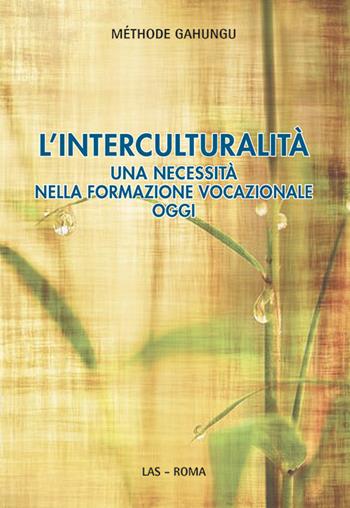 L' interculturalità. Una necessità nella formazione vocazionale oggi - Méthode Gahungu - Libro LAS 2017 | Libraccio.it