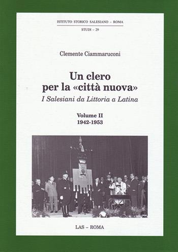 Un clero per la «città nuova». Vol. 2: 1942-1953. - Clemente Ciammaruconi - Libro LAS 2017 | Libraccio.it