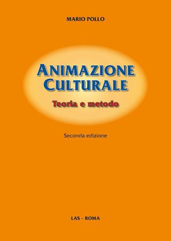 Animazione culturale. Teoria e metodo - Mario Pollo - Libro LAS 2017, Fuori collana | Libraccio.it
