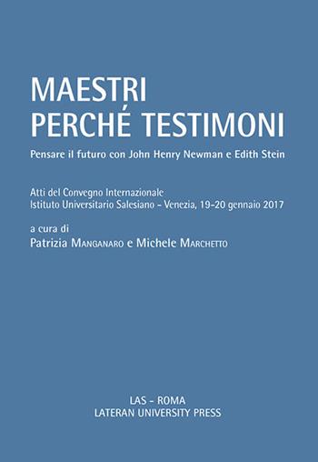 Maestri perché testimoni. Pensare il futuro con John Henry Newman e Edith Stein. Atti del Convegno internazionale (Venezia, 19-20 gennaio 2017)  - Libro LAS 2017, Saggi e proposte | Libraccio.it