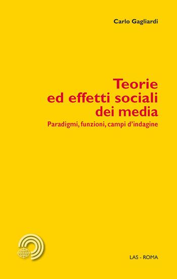 Teorie ed effetti sociali dei media. Paradigmi, funzioni, campi d'indagine - Carlo Gagliardi - Libro LAS 2017, Mediazioni | Libraccio.it