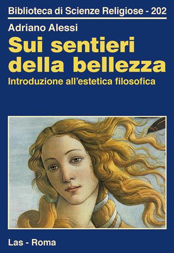 Sui sentieri della bellezza. Introduzione all'estetica filosofica - Adriano Alessi - Libro LAS 2018, Biblioteca di scienze religiose | Libraccio.it