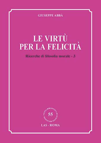 Ricerche di filosofia morale. Vol. 3: virtù per la felicità, Le. - Giuseppe Abbà - Libro LAS 2018, Nuova biblioteca scienze religiose | Libraccio.it