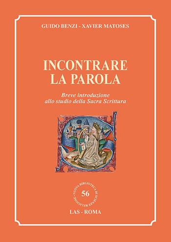 Incontrare la parola. Breve introduzione allo studio della Sacra Scrittura - Guido Benzi, Xavier Matoses - Libro LAS 2018, Nuova biblioteca scienze religiose | Libraccio.it