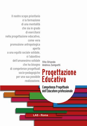 Progettazione educativa. Competenza progettuale dell'educatore professionale - Vito Orlando, Andrea Zampetti - Libro LAS 2018, Saggi e proposte | Libraccio.it