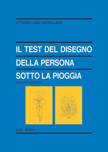 Il test del disegno della persona sotto la pioggia - Vittorio Luigi Castellazzi - Libro LAS 2018, Enciclopedia delle scienze dell'educazione | Libraccio.it