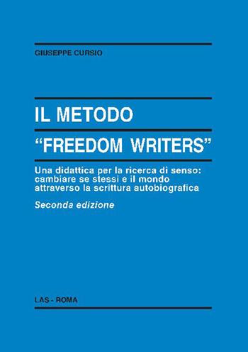 Il metodo «Freedom writers». Una didattica per la ricerca di senso: cambiare se stessi e il mondo attraverso la scrittura - Giuseppe Cursio - Libro LAS 2019, Enciclopedia delle scienze dell'educazione | Libraccio.it