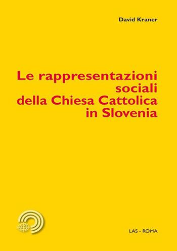 Le rappresentazioni sociali della Chiesa Cattolica in Slovenia - David Kraner - Libro LAS 2019, Mediazioni | Libraccio.it