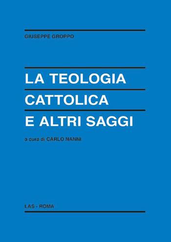 La teologia cattolica e altri saggi - Giuseppe Groppo - Libro LAS 2019, Enciclopedia delle scienze dell'educazione | Libraccio.it