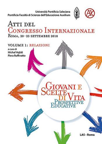 Giovani e scelte di vita. Prospettive educative. Atti del Congresso Internazionale (Roma, 20-23 Settembre 2018). Vol. 1: Relazioni  - Libro LAS 2019, Fuori collana | Libraccio.it