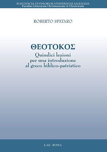 Theotokos. Quindici lezioni per una introduzione al greco biblico-patristico - Roberto Spataro - Libro LAS 2019, Ars docendi | Libraccio.it