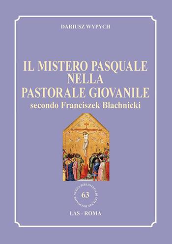 Il mistero pasquale nella Pastorale giovanile secondo Franciszek Blachnicki - Dariusz Wypych - Libro LAS 2020, Nuova biblioteca scienze religiose | Libraccio.it
