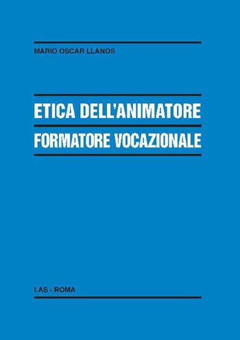 Etica dell'animatore formatore vocazionale - Mario Oscar Llanos - Libro LAS 2020, Enciclopedia delle scienze dell'educazione | Libraccio.it