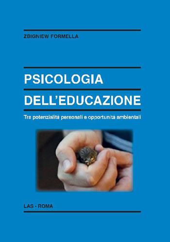 Psicologia dell'educazione. Tra potenzialità personali e opportunità ambientali - Zbigniew Formella - Libro LAS 2020, Enciclopedia delle scienze dell'educazione | Libraccio.it