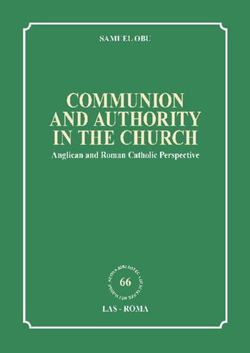 Communion and authority in the church. Anglican and Roman Catholic Perspective - Samuel Obu - Libro LAS 2020, Nuova biblioteca scienze religiose | Libraccio.it