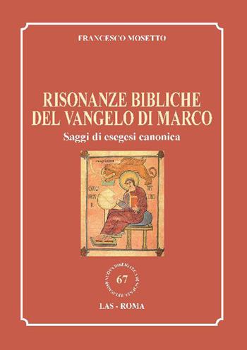 Risonanze bibliche del Vangelo di Marco. Saggi di esegesi canonica - Francesco Mosetto - Libro LAS 2020, Nuova biblioteca scienze religiose | Libraccio.it