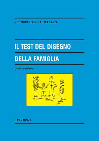 Il test del disegno della famiglia - Vittorio Luigi Castellazzi - Libro LAS 2020, Enciclopedia delle scienze dell'educazione | Libraccio.it