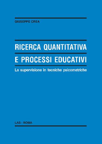 Ricerca quantitativa e processi educativi. La supervisione in tecniche psicometriche - Giuseppe Crea - Libro LAS 2021, Enciclopedia delle scienze dell'educazione | Libraccio.it