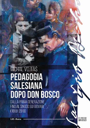 Pedagogia salesiana dopo don Bosco. Dalla prima generazione fino al sinodo sui giovani (1888-2018) - Michal Vojtas - Libro LAS 2021, CSDB-Studi storici | Libraccio.it