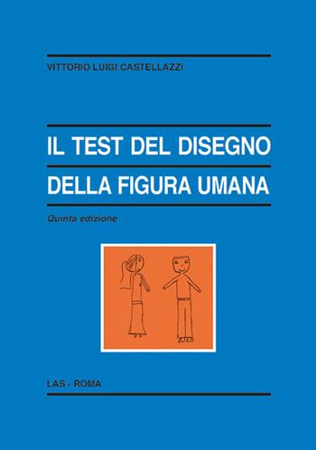 Il test del disegno della figura umana - Vittorio Luigi Castellazzi - Libro LAS 2021, Enciclopedia delle scienze dell'educazione | Libraccio.it