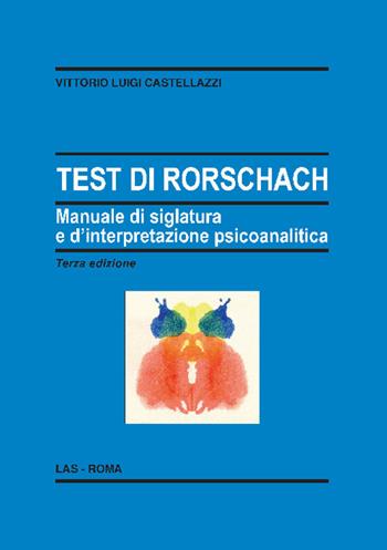 Test di Rorschach. Manuale di siglatura e d'interpretazione psicoanalitica - Vittorio Luigi Castellazzi - Libro LAS 2021, Enciclopedia delle scienze dell'educazione | Libraccio.it