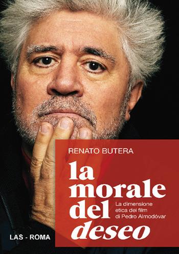 La morale del deseo. La dimensione etica dei film di Pedro Almodovar - Renato Butera - Libro LAS 2021, Fuori collana | Libraccio.it