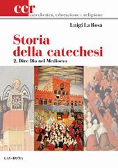 Storia della catechesi. Vol. 2: Dire Dio nel Medioevo.