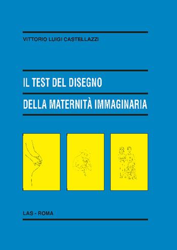 Il test del disegno della maternità immaginaria - Vittorio Luigi Castellazzi - Libro LAS 2021, Enciclopedia delle scienze dell'educazione | Libraccio.it