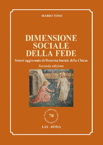 Dimensione sociale della fede. Sintesi aggiornata di Dottrina Sociale della Chiesa - Mario Toso - Libro LAS 2022, Nuova biblioteca scienze religiose | Libraccio.it
