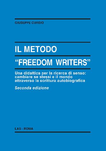 Il metodo «Freedom writers». Una didattica per la ricerca di senso: cambiare se stessi e il mondo attraverso la scrittura autobiografica - Giuseppe Cursio - Libro LAS 2022, Enciclopedia delle scienze dell'educazione | Libraccio.it