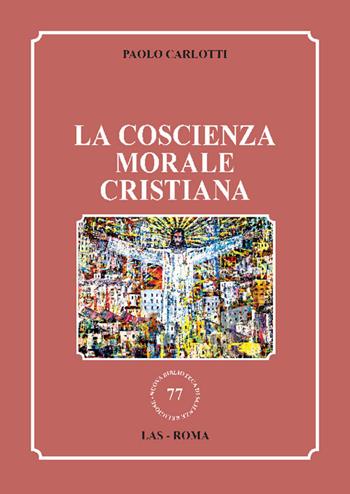 La coscienza morale cristiana - Paolo Carlotti - Libro LAS 2022, Nuova biblioteca scienze religiose | Libraccio.it