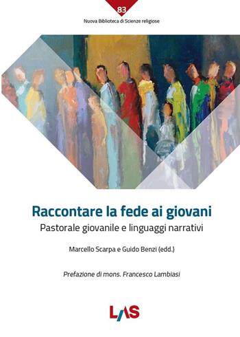 Raccontare la fede ai giovani. Pastorale giovanile e linguaggi narrativi  - Libro LAS 2023, Nuova biblioteca scienze religiose | Libraccio.it
