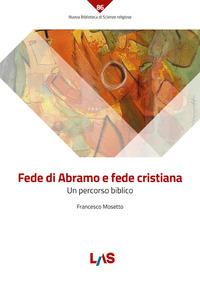 Fede di Abramo e fede cristiana. Un percorso biblico - Francesco Mosetto - Libro LAS 2023, Nuova biblioteca scienze religiose | Libraccio.it