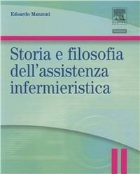 Storia e filosofia dell'assistenza infermieristica. Infermieristica generale e teorie del nursing - Edoardo Manzoni - Libro Elsevier 1996, Collana di scienze infermieristiche | Libraccio.it