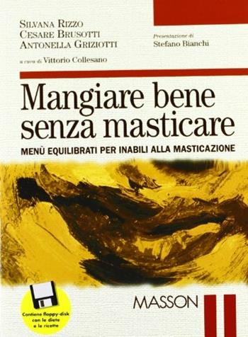 Mangiare bene senza masticare. Menù equilibrati per inabili alla masticazione. Con floppy disk - Silvana Rizzo, Cesare Brusotti, Antonella J. Griziotti - Libro Elsevier 1999, Odontoiatria | Libraccio.it