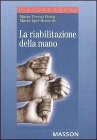 La riabilitazione della mano - Maria Teresa Botta, Mario Igor Rossello - Libro Elsevier 2004, Fisioterapia | Libraccio.it