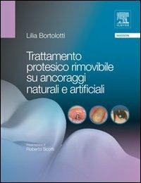 Trattamento protesico rimovibile su ancoraggi naturali e artificiali - Lilia Bortolotti - Libro Elsevier 2010 | Libraccio.it