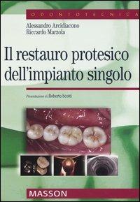 Il restauro protesico dell'impianto singolo - Alessandro Arcidiacono, Riccardo Marzola - Libro Elsevier 2005, Odontoiatria | Libraccio.it
